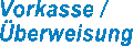 Vorkasse / &Uuml;berweisung